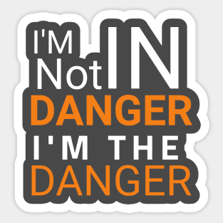 I'm the danger T-shirt. Sticker